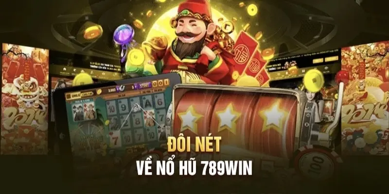 Sơ lược sảnh nổ hũ 789Win 