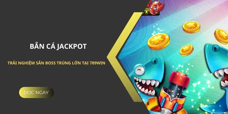 Bắn cá Jackpot 789WIN