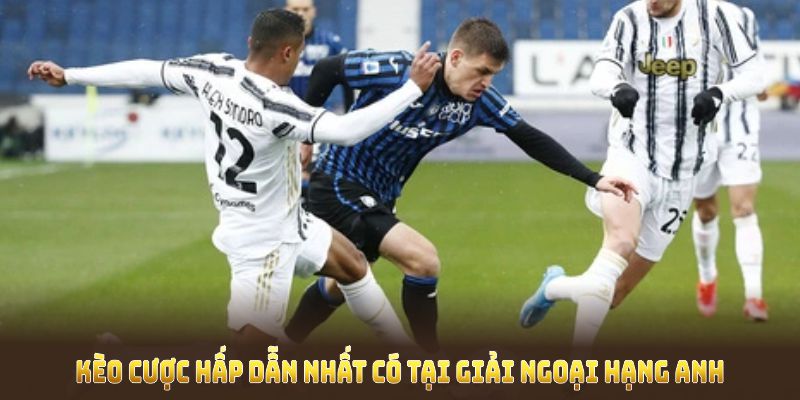 Những kèo cược hấp dẫn nhất có tại giải ngoại hạng Anh Những kèo cược hấp dẫn nhất có tại giải ngoại hạng Anh