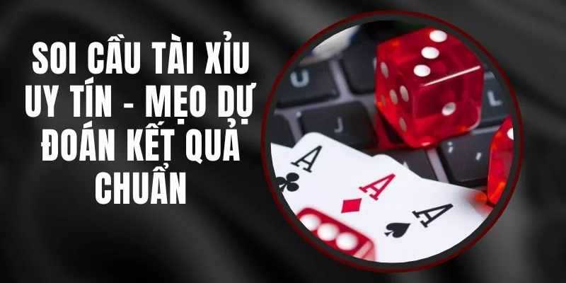 Soi Cầu Tài Xỉu - Bí Quyết Phân Tích Cầu Chuẩn Để Thắng Lớn